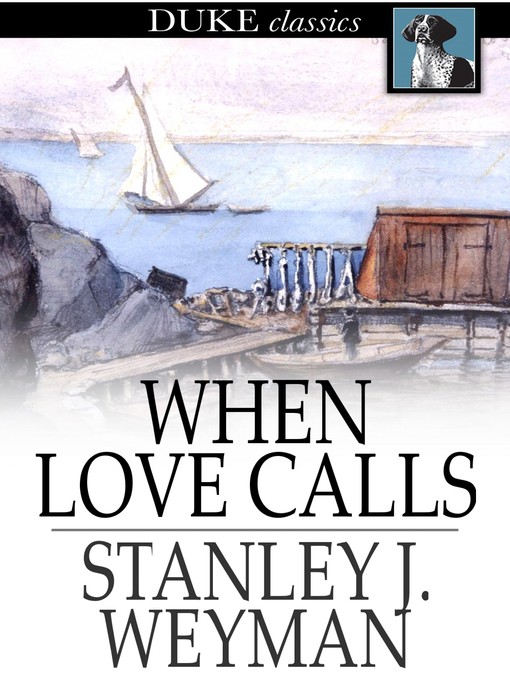 Title details for When Love Calls by Stanley J. Weyman - Available